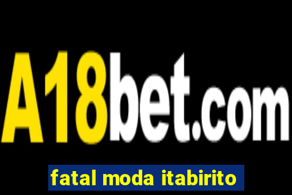 fatal moda itabirito